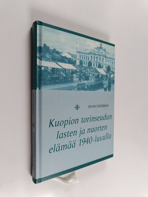 Raimo Kerman : Kuopion torinseudun lasten ja nuorten eläm...