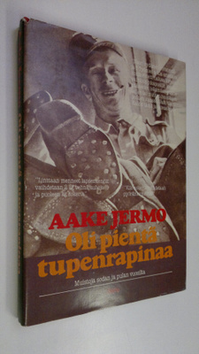 Aake Jermo : Oli pientä tupenrapinaa : muistoja sodan ja ...