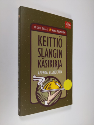 Mikael Tissari : Keittiöslangin käsikirja : aperoa blende...