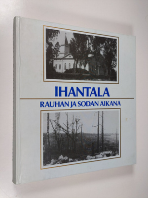 Teuvo (toim.) Kuparinen : Ihantala rauhan ja sodan aikana...