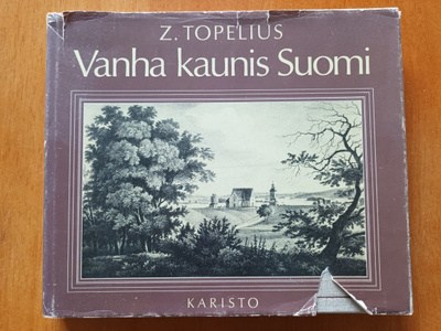 Z.Topelius: Vanha kaunis Suomi, Karisto 1981, 4.painos