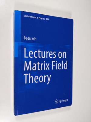 Badis Ydri : Lectures on Matrix Field Theory