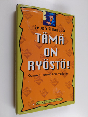 Seppo Sillanpää : Tämä on ryöstö! : konnien kootut kommel...