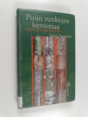 Matti Nuorteva : Puun runkojen kertomaa : kuvin ja sanoin