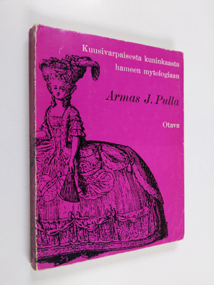 Armas J. Pulla : Kuusivarpaisesta kuninkaasta hameen myto...