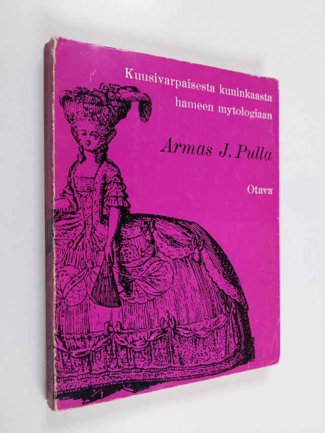 Armas J. Pulla : Kuusivarpaisesta kuninkaasta hameen myto...