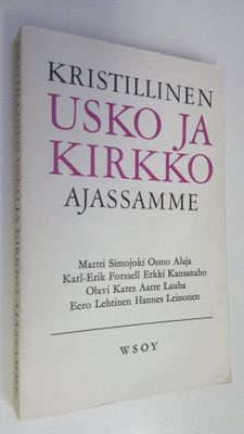 Martti (Kirj.) Simojoki : Kristillinen usko ja kirkko aja...