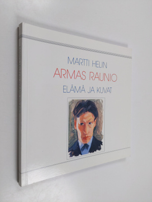 Martti Helin : Armas Raunio : elämä ja kuvat