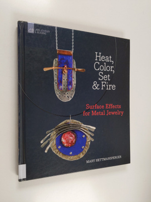 Mary Hettmansperger : Heat, color, set & fire : surface e...