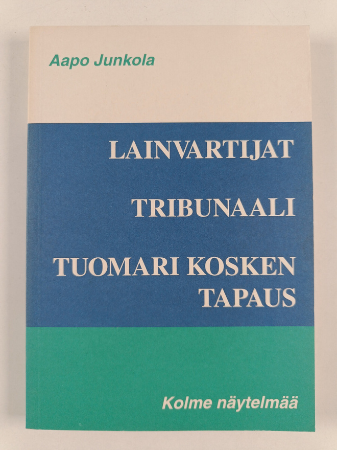 Aapo Junkola : Kolme näytelmää : Lainvartijat ; Tribunaal...