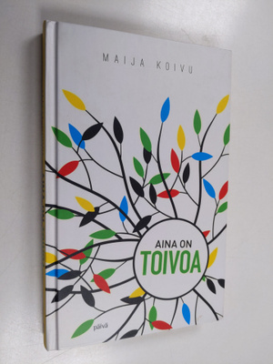 Maija Koivu : Aina on toivoa