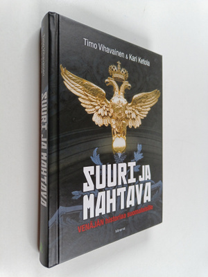 Timo Vihavainen : Suuri ja mahtava : Venäjän historiaa su...