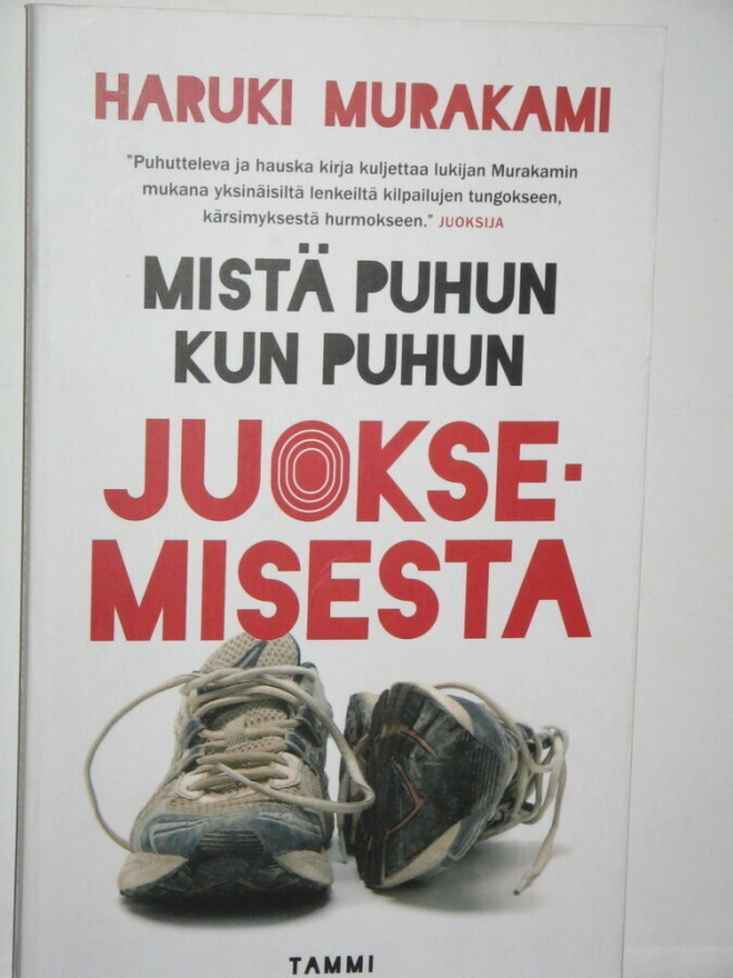 Haruki Murakami : MISTÄ PUHUN KUN PUHUN JUOKSEMISESTA