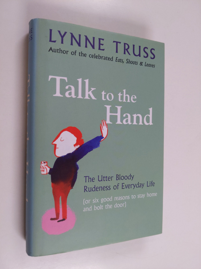 Lynne Truss : Talk to the Hand - The Utter Bloody Rudenes...