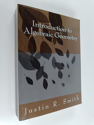 Justin R. Smith : Introduction to Algebraic Geometry