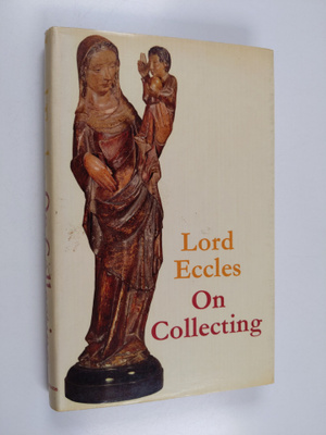 Lord Eccles : On Collecting