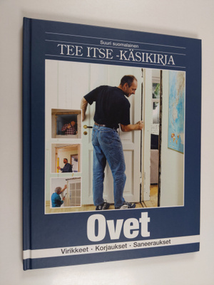 Suuri suomalainen Tee itse -käsikirja 10 : Ovet : virikke...