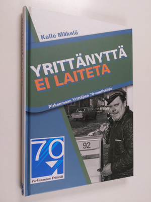 Kalle Mäkelä : Yrittänyttä ei laiteta : Pirkanmaan yrittä...