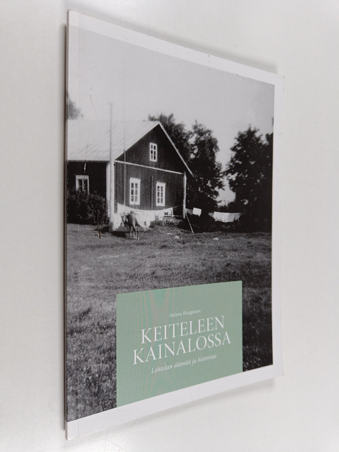Helena Karppinen : Keiteleen kainalossa : Lehtolan elämää...