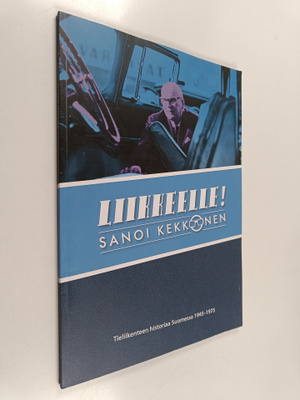 Liikkeelle! : sanoi Kekkonen - Tieliikenteen historiaa Su...