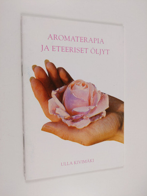 Ulla Kivimäki : Aromaterapia ja eteeriset öljyt
