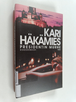 Kari Häkämies : Presidentin murhe : rikosromaani
