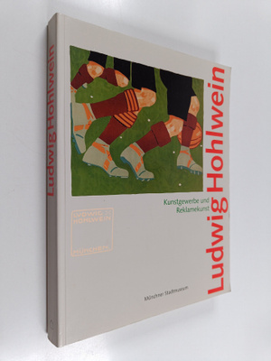 Ludwig Hohlwein 1874-1949 : Kunstgewerbe und Reklamekunst