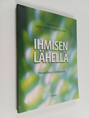 Ihmisen lähellä : hengellisyys hoitotyössä