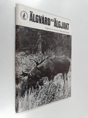 Svenska jägareförbundet ym. : Älgvård och älgjakt