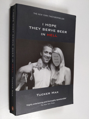 Tucker Max : I Hope They Serve Beer in Hell