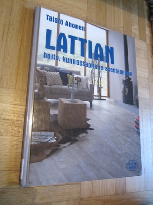 Taisto Ahonen : Lattian asentaminen, kunnossapito ja hoito