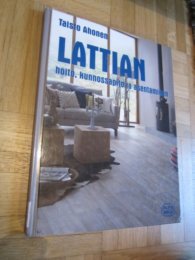 Taisto Ahonen : Lattian asentaminen, kunnossapito ja hoito