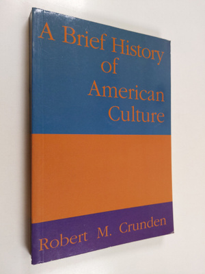 Robert M Crunden : A Brief History of American Culture