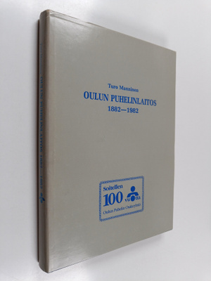 Turo Manninen : Oulun puhelinlaitos 1882-1982
