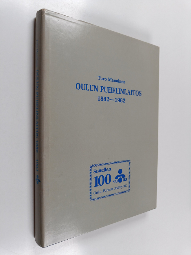 Turo Manninen : Oulun puhelinlaitos 1882-1982