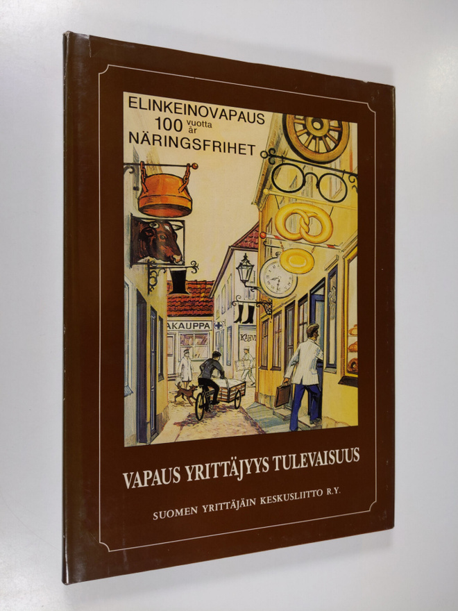 Vapaus Yrittäjyys Tulevaisuus : Elinkeinovapauden 100-vuo...
