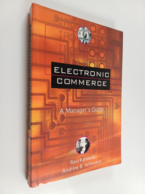 Ravi Kalakota : Electronic commerce : a manager's guide