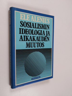 Ele Alenius : Sosialismin ideologia ja aikakauden muutos ...