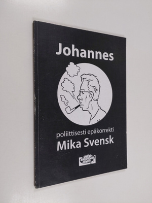 Mika Svensk : Johannes : poliittisesti epäkorrekti
