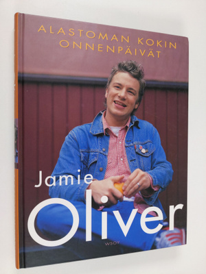 Jamie Oliver ym. : Alastoman kokin onnenpäivät