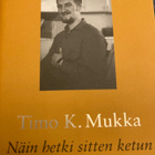 TIMO K. MUKKA: NÄIN HETKI SITTEN KETUN - pikkukuva 1