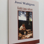 Jussi Wahlgren : Kaikki tämä rakkaus : romaani (signeerattu) - pikkukuva 1