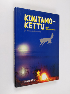 Aini Tahvanainen : Kuutamokettu ja muita erätarinoita