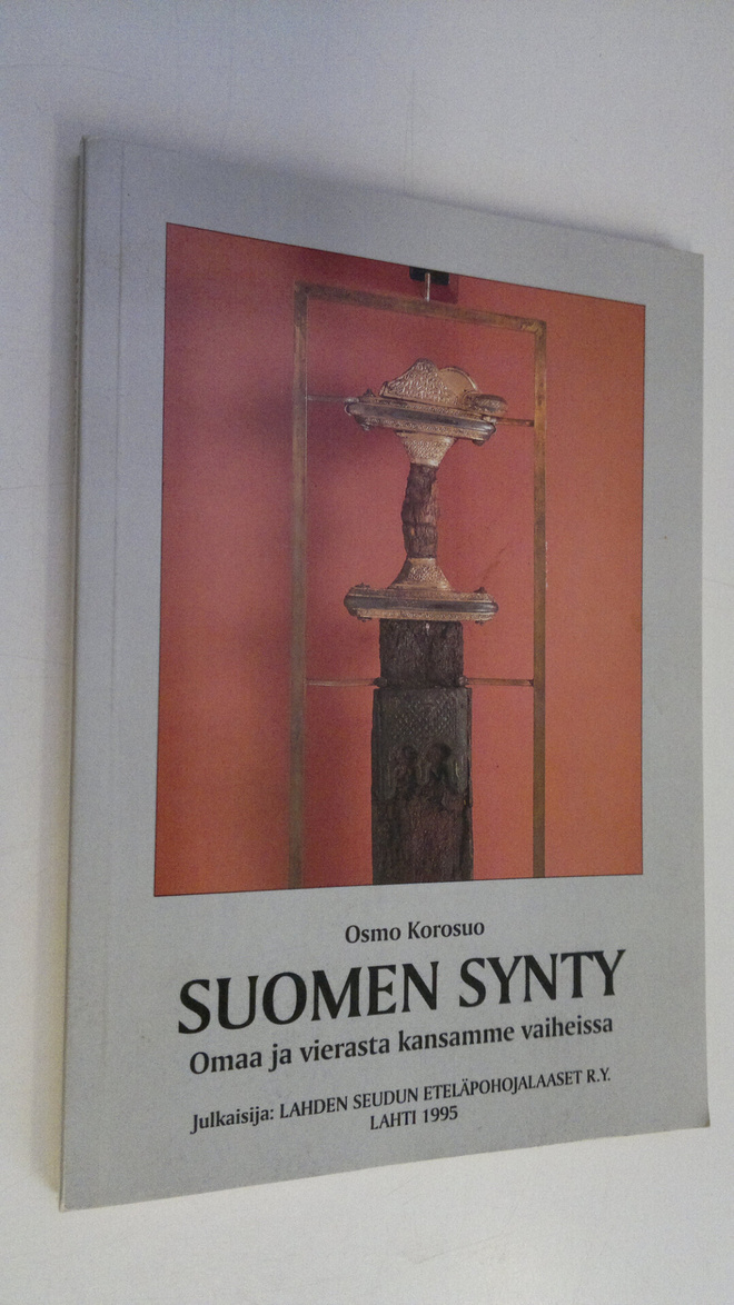 Osmo Korosuo : Suomen synty : omaa ja vierasta kansamme v...