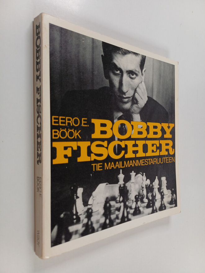 Eero E. Böök : Bobby Fischer : tie maailmanmestaruuteen