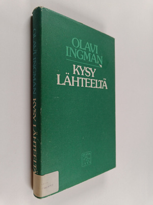 Olavi Ingman : Kysy lähteeltä : runoa ja mietettä 1976-1982