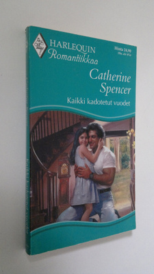 Catherine Spencer : Kaikki kadotetut vuodet