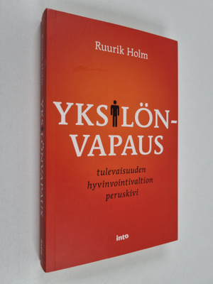 Ruurik Holm : Yksilönvapaus : tulevaisuuden hyvinvointiva...