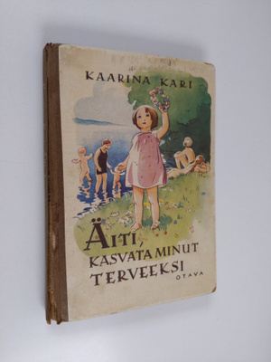 Kaarina Kari : Äiti, kasvata minut terveeksi