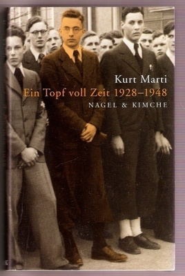 Kurt Marti: Ein Topf voll Zeit 1928-48 (muistelmat)